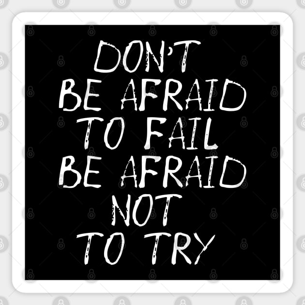 Don't Be Afraid to Fail Be Afraid Not To Try Sticker by MZeeDesigns